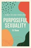 Purposeful Sexuality: A Short Christian Introduction