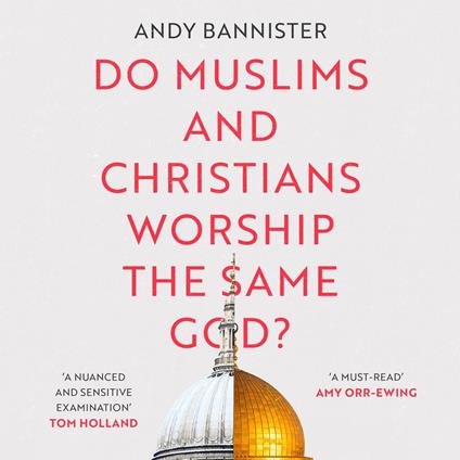 Do Muslims and Christians Worship the Same God?