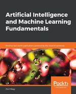 Artificial Intelligence and Machine Learning Fundamentals: Develop real-world applications powered by the latest AI advances