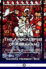 The Apocalypse of Abraham: Edited, With a Translation from the Slavonic Text and Notes