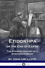 Etidorhpa or the End of Earth: The Strange History of a Mysterious Being