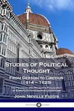 Studies of Political Thought: From Gerson to Grotius (1414 - 1625) - The Political and Religious Philosophy of European Renaissance Literature