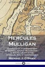 Hercules Mulligan: Confidential Correspondent of General George Washington - A Son of Liberty in the American War of Independence