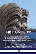 The Kumulipo: A Hawaiian Creation Chant - A History of the Mythology, Folklore and Gods of Polynesia