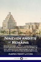 Nineveh and Its Remains: With an account of a visit to the Chaldaean Christians of Kurdistan, and the Yezidis, or devil-worshippers; and an enquiry into the manners and arts of the ancient Assyrians