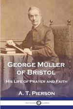 George Muller of Bristol: His Life of Prayer and Faith