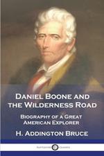 Daniel Boone and the Wilderness Road: Biography of a Great American Explorer