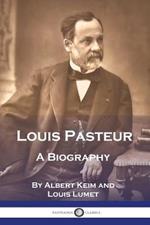 Louis Pasteur: A Biography