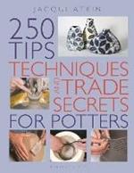 250 Tips, Techniques and Trade Secrets for Potters