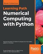 Numerical Computing with Python: Harness the power of Python to analyze and find hidden patterns in the data