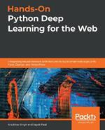 Hands-On Python Deep Learning for the Web: Integrating neural network architectures to build smart web apps with Flask, Django, and TensorFlow