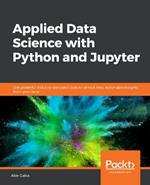 Applied Data Science with Python and Jupyter: Use powerful industry-standard tools to unlock new, actionable insights from your data