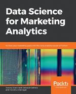 Data Science for Marketing Analytics: Achieve your marketing goals with the data analytics power of Python