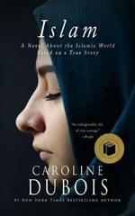 Islam: A Novel About the Islamic World Based on a True Story