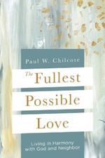 The Fullest Possible Love: Living in Harmony with God and Neighbor