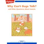 Why Can't Bugs Talk?