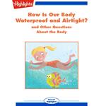 How Is Our Body Waterproof and Airtight?