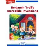Benjamin Troll's Incredible Inventions