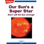 Our Sun's a Super Star