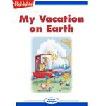 My Vacation on Earth