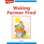 Waking Farmer Fred