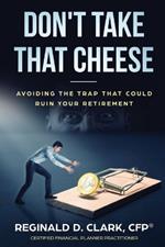 Don't Take That Cheese: Avoiding The Trap That Can Ruin Your Retirement