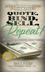 Quote, Bind, Sell, Repeat!: Mastering the art of property & casualty insurance