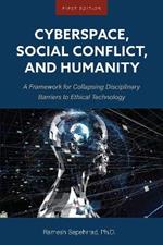 Cyberspace, Social Conflict, and Humanity: A Framework for Collapsing Disciplinary Barriers to Ethical Technology