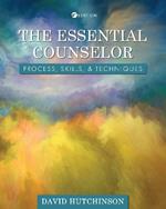 The Essential Counselor: Process, Skills, and Techniques