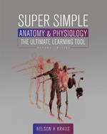 Super Simple Anatomy & Physiology: The Ultimate Learning Tool