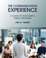 The Communication Experience: A Guide to Successful Public Speaking
