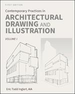 Contemporary Practices in Architectural Drawing and Illustration: Volume I