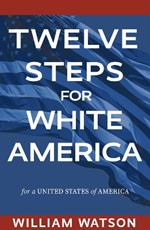 Twelve Steps for White America: For a United States of America