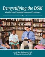 Demystifying the DSM: A Tool for School Counseling Students and Practitioners