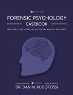 Forensic Psychology Casebook: Using An Eco-Ethological Existential Analytic Approach