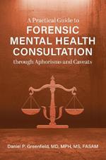 A Practical Guide to Forensic Mental Health Consultation through Aphorisms and Caveats