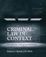 Criminal Law in Context: Sensational Cases and Controversies