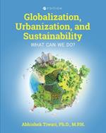 Globalization, Urbanization, and Sustainability: What Can We Do?