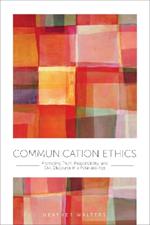 Communication Ethics: Promoting Truth, Responsibility, and Civil Discourse in a Polarized Age