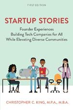 Startup Stories: Founder Experiences Building Tech Companies for All While Elevating Diverse Communities