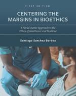 Centering the Margins in Bioethics: A Social Justice Approach to the Ethics of Healthcare and Medicine