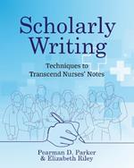 Scholarly Writing: Techniques to Transcend Nurses' Notes