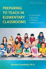 Preparing to Teach in Elementary Classrooms: An Introduction to Becoming an Effective Childhood Educator