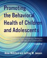 Promoting the Behavioral Health of Children and Adolescents: Evidence-Based Prevention Strategies in Schools, Families, and Communities