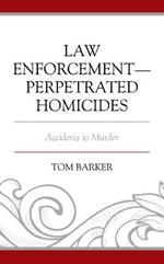 Law Enforcement-Perpetrated Homicides: Accidents to Murder