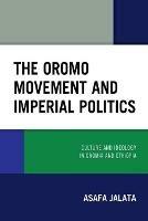 The Oromo Movement and Imperial Politics: Culture and Ideology in Oromia and Ethiopia