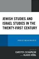 Jewish Studies and Israel Studies in the Twenty-First Century: Intersections and Prospects