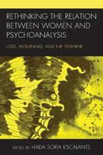 Rethinking the Relation between Women and Psychoanalysis: Loss, Mourning, and the Feminine