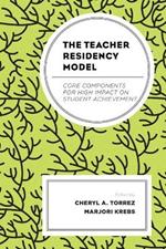 The Teacher Residency Model: Core Components for High Impact on Student Achievement