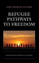 Refugee Pathways to Freedom: Escaping Persecution and Statelessness